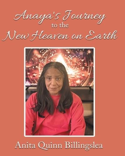ANAYA'S JOURNEY TO THE NEW HEAVEN ON EARTH (Latest Edition)