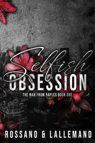 Selfish Obsession: The Man from Naples Book One