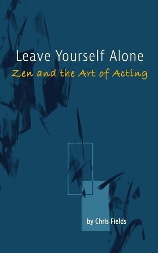 Leave Yourself Alone: Zen and the Art of Acting