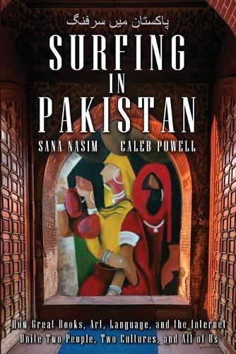 Surfing in Pakistan: How Great Books, Art, Language, and the Internet Unite Two People, Two Cultures, and All of Us