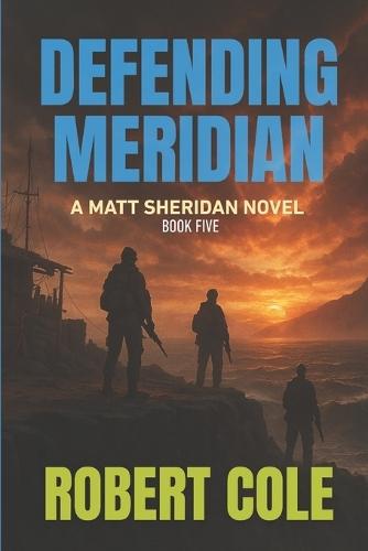 Defending Meridian: A Matt Sheridan Novel - Book Five