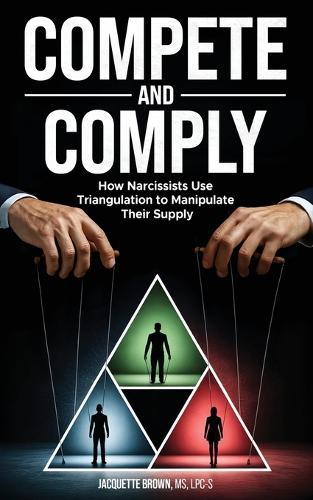 Compete and Comply: How Narcissists Use Triangulation to Manipulate Their Supply