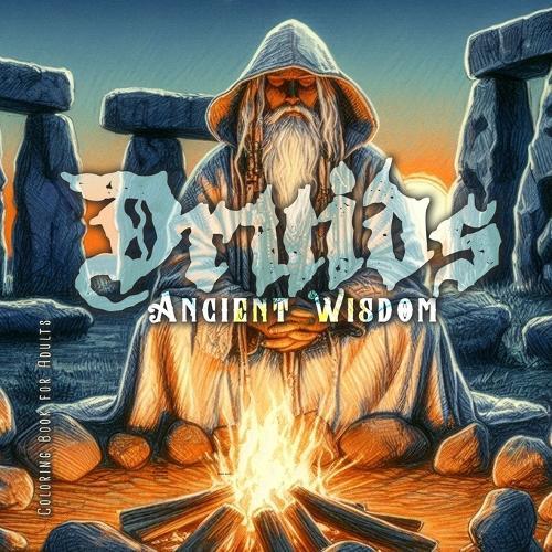 Ancient Wisdom Druids Coloring Book for Adults: Magical Coloring Book for Adults Witches Coloring Book Celtic Wicca