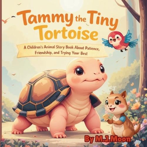 Tammy the Tiny Tortoise: A Children's Animal Story Book About Patience, Friendship, and Trying Your Best