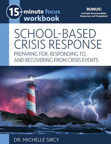 15-Minute Focus: School-Based Crisis Response Workbook: Preparing For, Responding To, and Recovering from Crisis Events