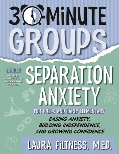 30-Minute Groups: Separation Anxiety: Easing Anxiety, Building Independence, and Growing Confidence