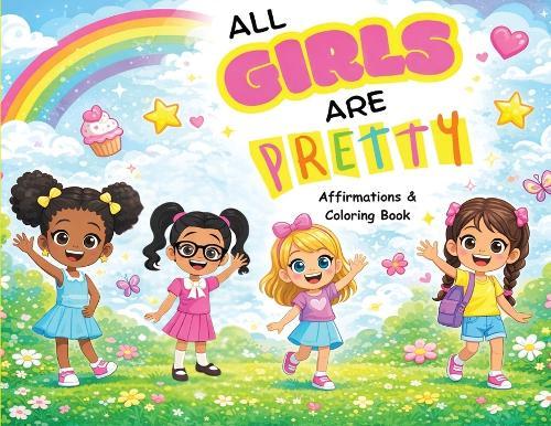 All Girls Are Pretty: Affirmations and Coloring Book