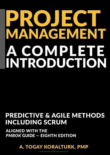 Project Management A Complete Introduction - Predictive & Agile Methods, Including Scrum (With PMP & CAPM Exam Prep Sections)