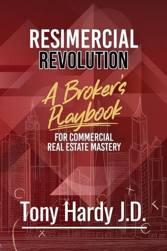 Resimercial Revolution: A Broker's Playbook for Commercial Real Estate Mastery (Book # 1)