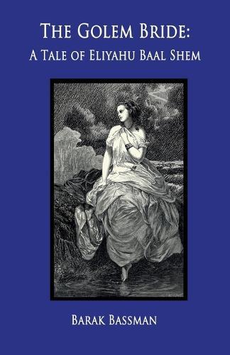 The Golem Bride: A Tale of Eliyahu Baal Shem
