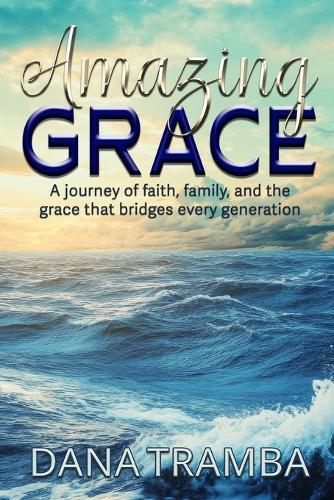 Amazing Grace: A Journey of Faith, Family, and the Grace That Bridges Every Generation