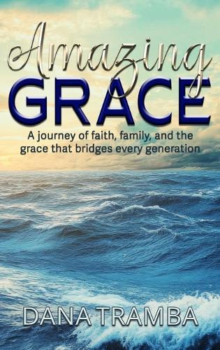 Amazing Grace: A Journey of Faith, Family, and the Grace That Bridges Every Generation