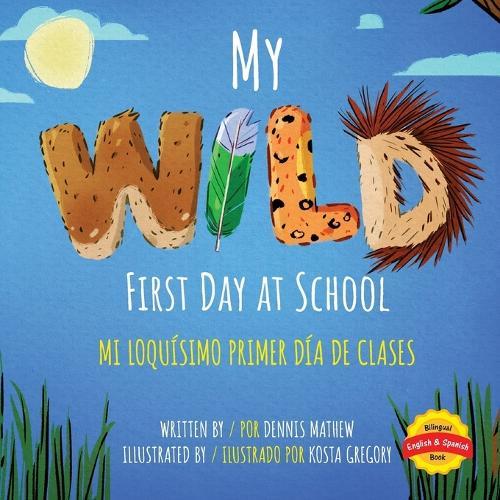 My Wild First Day of School: Mi Loquísimo Primer Día de Clases: English/Spanish Edition
