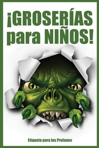 ¡GROSERÍAS para NIÑOS!: Etiqueta para los profanos