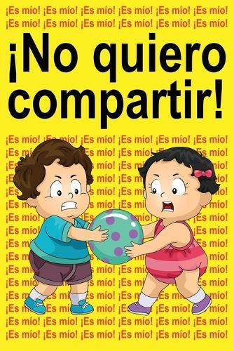 ¡No quiero compartir!: ¡Es mío! ¡Es mío! ¡Es mío!