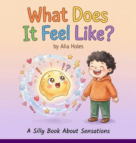 What Does It Feel Like?: A Silly Book About Sensations