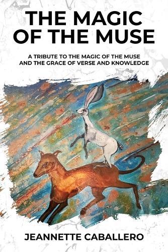 The Magic of the Muse: A Tribute the Magic of the Muse and the Grace of Verse and Knowledge