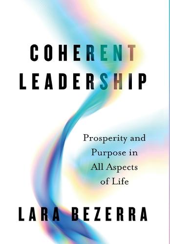 Coherent Leadership: Prosperity and Purpose in All Aspects of Life
