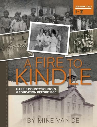 A Fire to Kindle I -Z: Harris County Schools & Education Before 1950