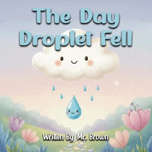 The Day Droplet Fell: A Story about Friendship, Change, and Growth