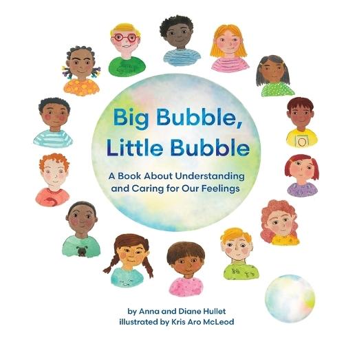 Big Bubble, Little Bubble: A Book About Understanding and Caring for Our Feelings