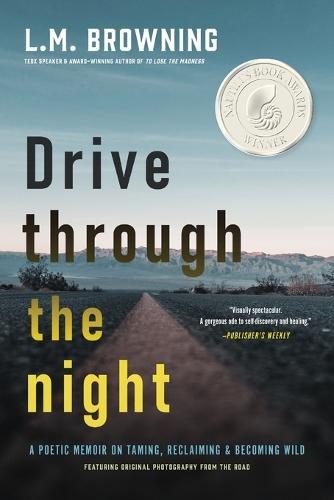 Drive Through the Night: A Poetic Memoir on Taming, Reclaiming & Becoming Wild