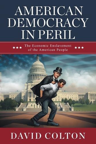 American Democracy in Peril: The Economic Enslavement of the American People