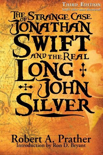 The Strange Case of Jonathan Swift and the Real Long John Silver: Third Edition-Swift's Silver Mine Discovered