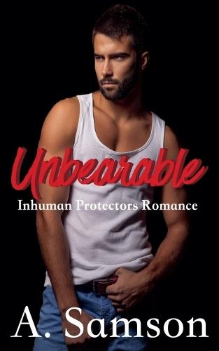 Unbearable: An Inhuman Protectors Romance