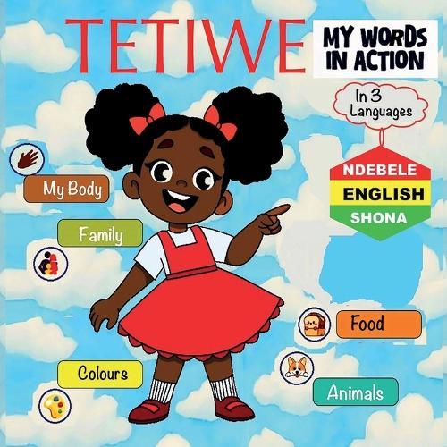 TETIWE - Shona-Ndebele-English: My Words In Action - English-Shona-Ndebele