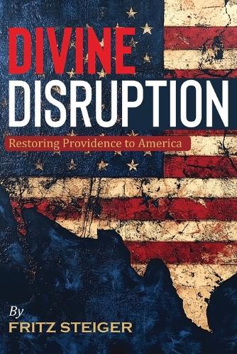 Divine Disruption: Restoring Providence to America
