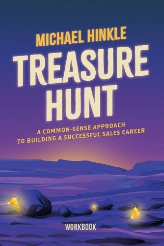 Treasure Hunt Workbook: A Common Sense Guide To a Successful Sales Career