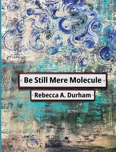 Be Still Mere Molecule