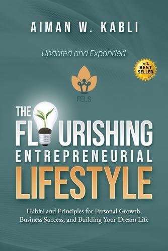 The Flourishing Entrepreneurial Lifestyle: Habits and Principles for Personal Growth, Business Success, and Building Your Dream Life