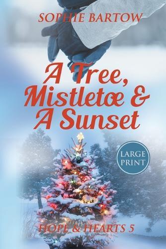A Tree, Mistletoe & A Sunset: A Small-Town, Holiday Mystery Romance - LARGE PRINT