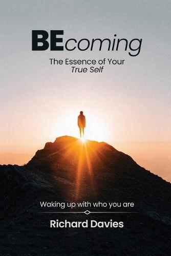 Becoming The Essence of your True Self: Waking Up with Who You Are