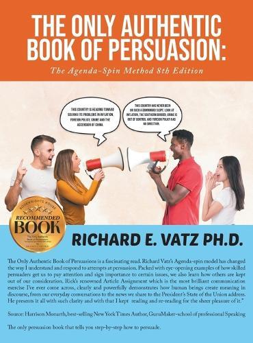 The Only Authentic Book of Persuasion: The Agenda-Spin Method 8th Edition
