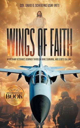 Wings of Faith: A Vietnam Veteran's Journey Through War, Survival, and God's Calling