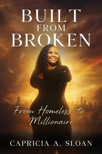 Built from Broken: From Homeless to Millionaire