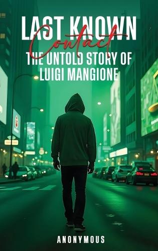Last Known Contact: The Untold Story of Luigi Mangione