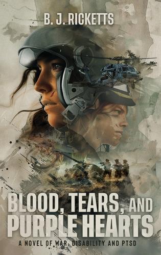Blood, Tears, and Purple Hearts: A Novel of War, Disability and PTSD