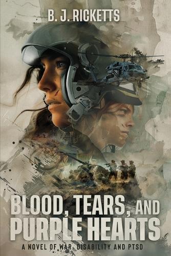 Blood, Tears, and Purple Hearts: A Novel of War, Disability and PTSD