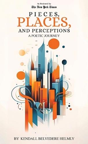 Pieces, Places, and Perceptions: A Poetic Journey