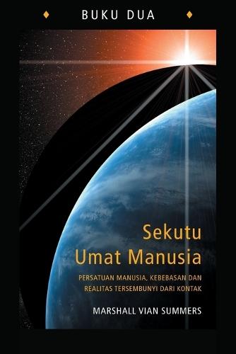 Sekutu Umat Manusia, Buku Dua (The Allies of Humanity Book Two - Indonesian Edition): Persatuan Manusia, Kebebasan dan Realitas Tersembunyi dari Kontak