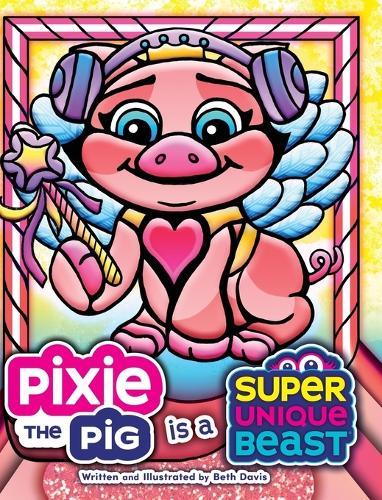 Pixie the Pig Is a Super Unique Beast: A Heartfelt Social-Emotional Learning Book About Autism, Sensory Differences, and Friendship