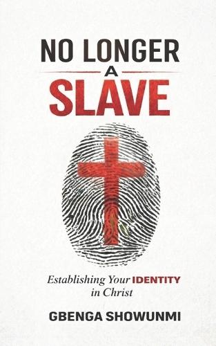 No Longer a Slave: Establishing Your Identity in Christ