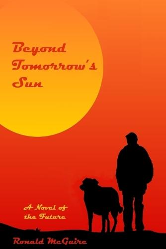Beyond Tomorrow's Sun: A Novel of the Future