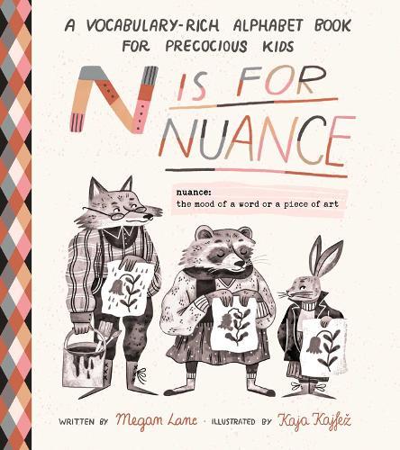 N Is for Nuance: A Vocabulary-Rich Alphabet Book for Precocious Kids