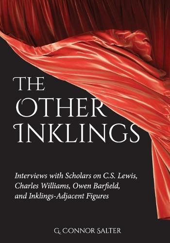The Other Inklings: Interviews with Scholars on C.S. Lewis, Charles Williams, Owen Barfield, and Inklings-Adjacent Figures