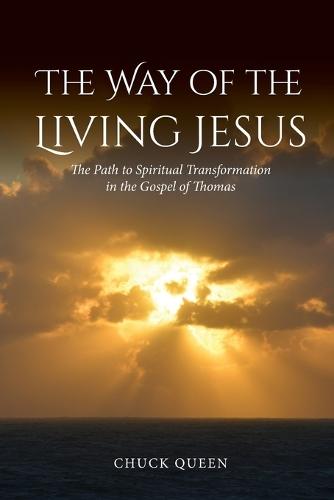 The Way of the Living Jesus: The Path to Spiritual Transformation in the Gospel of Thomas